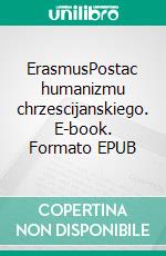 ErasmusPostac humanizmu chrzescijanskiego. E-book. Formato EPUB ebook