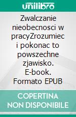 Zwalczanie nieobecnosci w pracyZrozumiec i pokonac to powszechne zjawisko. E-book. Formato EPUB ebook