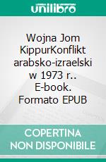 Wojna Jom KippurKonflikt arabsko-izraelski w 1973 r.. E-book. Formato EPUB ebook di Audrey Schul