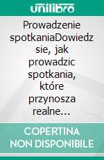 Prowadzenie spotkaniaDowiedz sie, jak prowadzic spotkania, które przynosza realne rezultaty. E-book. Formato EPUB ebook