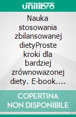 Nauka stosowania zbilansowanej dietyProste kroki dla bardziej zrównowazonej diety. E-book. Formato EPUB ebook