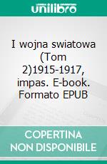 I wojna swiatowa (Tom 2)1915-1917, impas. E-book. Formato EPUB ebook di Benjamin Janssens de Bisthoven