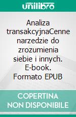 Analiza transakcyjnaCenne narzedzie do zrozumienia siebie i innych. E-book. Formato EPUB ebook di Coralie Closon