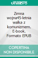 Zimna wojna45-letnia walka z komunizmem. E-book. Formato EPUB ebook di Xavier De Weirt