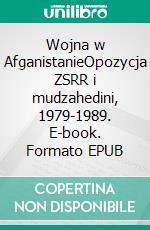 Wojna w AfganistanieOpozycja ZSRR i mudzahedini, 1979-1989. E-book. Formato EPUB ebook di Mylène Théliol