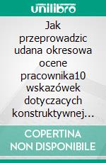 Jak przeprowadzic udana okresowa ocene pracownika10 wskazówek dotyczacych konstruktywnej oceny kariery. E-book. Formato EPUB