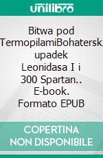 Bitwa pod TermopilamiBohaterski upadek Leonidasa I i 300 Spartan.. E-book. Formato EPUB ebook