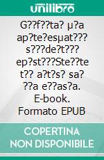 G??f??ta? µ?a ap?te?esµat??? s???de?t??? ep?st???Ste??te t?? a?t?s? sa? ??a e??as?a. E-book. Formato EPUB ebook