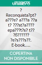 ? Reconquista?pt? a???e? a???a ??a t? ???st?a???? epa???t?s? t?? ?ß?????? ?e?s???s??. E-book. Formato EPUB ebook