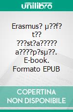 Erasmus? µ??f? t?? ???st?a????? a????p?sµ??. E-book. Formato EPUB ebook