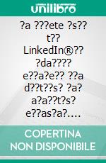 ?a ???ete ?s?? t?? LinkedIn®?? ?da???? e??a?e?? ??a d??t??s? ?a? a?a??t?s? e??as?a?. E-book. Formato EPUB ebook