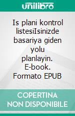 Is plani kontrol listesiIsinizde basariya giden yolu planlayin. E-book. Formato EPUB ebook