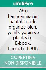 Zihin haritalamaZihin haritalama ile organize olun, yenilik yapin ve planlayin. E-book. Formato EPUB ebook di Miguël Lecomte