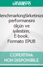 BenchmarkingSirketinizin performansini ölçün ve iyilestirin. E-book. Formato EPUB ebook