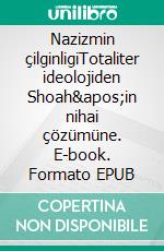 Nazizmin çilginligiTotaliter ideolojiden Shoah&apos;in nihai çözümüne. E-book. Formato EPUB ebook