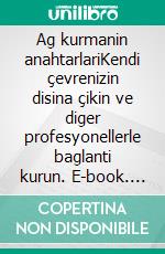 Ag kurmanin anahtarlariKendi çevrenizin disina çikin ve diger profesyonellerle baglanti kurun. E-book. Formato EPUB ebook di Elise Evrard