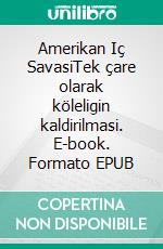 Amerikan Iç SavasiTek çare olarak köleligin kaldirilmasi. E-book. Formato EPUB ebook