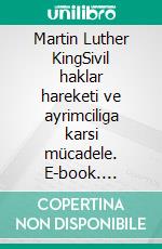 Martin Luther KingSivil haklar hareketi ve ayrimciliga karsi mücadele. E-book. Formato EPUB ebook