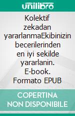 Kolektif zekadan yararlanmaEkibinizin becerilerinden en iyi sekilde yararlanin. E-book. Formato EPUB ebook