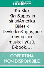 Ku Klux Klan'in sirlariAmerika Birlesik Devletleri'nde önyarginin maskeli yüzü. E-book. Formato EPUB ebook di Raphaël Coune