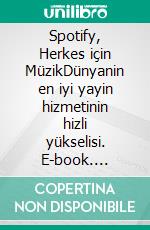 Spotify, Herkes için MüzikDünyanin en iyi yayin hizmetinin hizli yükselisi. E-book. Formato EPUB ebook di Charlotte Bouillot