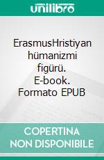 ErasmusHristiyan hümanizmi figürü. E-book. Formato EPUB ebook