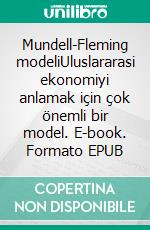 Mundell-Fleming modeliUluslararasi ekonomiyi anlamak için çok önemli bir model. E-book. Formato EPUB ebook