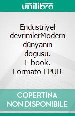 Endüstriyel devrimlerModern dünyanin dogusu. E-book. Formato EPUB ebook