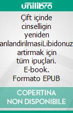 Çift içinde cinselligin yeniden canlandirilmasiLibidonuzu artirmak için tüm ipuçlari. E-book. Formato EPUB ebook