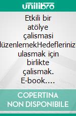 Etkili bir atölye çalismasi düzenlemekHedeflerinize ulasmak için birlikte çalismak. E-book. Formato EPUB ebook