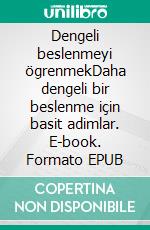 Dengeli beslenmeyi ögrenmekDaha dengeli bir beslenme için basit adimlar. E-book. Formato EPUB ebook di Véronique Decarpentrie