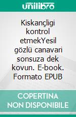 Kiskançligi kontrol etmekYesil gözlü canavari sonsuza dek kovun. E-book. Formato EPUB ebook