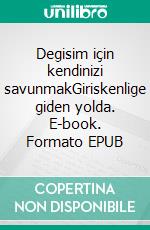 Degisim için kendinizi savunmakGiriskenlige giden yolda. E-book. Formato EPUB ebook