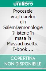 Procesele vrajitoarelor din SalemDemonologie ?i isterie în masa în Massachusetts. E-book. Formato EPUB ebook di Jonathan Duhoux