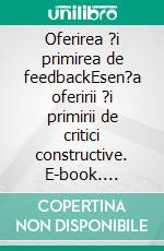 Oferirea ?i primirea de feedbackEsen?a oferirii ?i primirii de critici constructive. E-book. Formato EPUB ebook