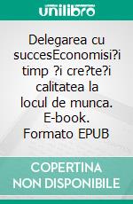 Delegarea cu succesEconomisi?i timp ?i cre?te?i calitatea la locul de munca. E-book. Formato EPUB ebook