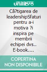 Câ?tigarea de leadershipSfaturi pentru a-i motiva ?i inspira pe membrii echipei dvs.. E-book. Formato EPUB ebook di Bertrand de Witte