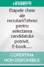 Etapele cheie ale recrutariiTehnici pentru selectarea candidatului potrivit. E-book. Formato EPUB ebook
