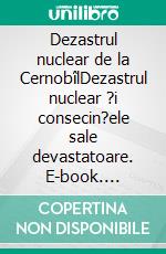 Dezastrul nuclear de la CernobîlDezastrul nuclear ?i consecin?ele sale devastatoare. E-book. Formato EPUB ebook