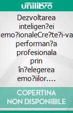 Dezvoltarea inteligen?ei emo?ionaleCre?te?i-va performan?a profesionala prin în?elegerea emo?iilor. E-book. Formato EPUB ebook