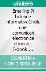 Emailing ?i buletine informativeCheile unei comunicari electronice eficiente. E-book. Formato EPUB ebook