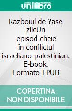 Razboiul de ?ase zileUn episod-cheie în conflictul israeliano-palestinian. E-book. Formato EPUB ebook