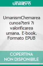 UmanismChemarea cunoa?terii ?i valorificarea umana. E-book. Formato EPUB ebook