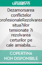 Dezamorsarea conflictelor profesionaleRezolvarea situa?iilor tensionate ?i rezolvarea certurilor pe cale amiabila. E-book. Formato EPUB ebook