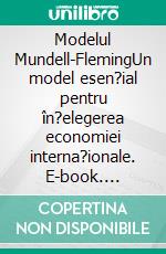 Modelul Mundell-FlemingUn model esen?ial pentru în?elegerea economiei interna?ionale. E-book. Formato EPUB ebook