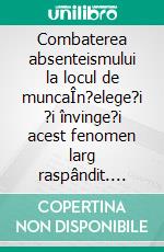 Combaterea absenteismului la locul de muncaÎn?elege?i ?i învinge?i acest fenomen larg raspândit. E-book. Formato EPUB ebook