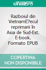 Razboiul din VietnamE?ecul reprimarii în Asia de Sud-Est. E-book. Formato EPUB ebook