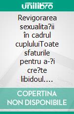 Revigorarea sexualita?ii în cadrul cupluluiToate sfaturile pentru a-?i cre?te libidoul. E-book. Formato EPUB ebook