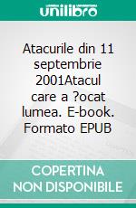 Atacurile din 11 septembrie 2001Atacul care a ?ocat lumea. E-book. Formato EPUB ebook