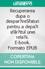 Recuperarea dupa o despar?ireSfaturi pentru a depa?i sfâr?itul unei rela?ii. E-book. Formato EPUB ebook